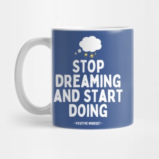 Stop dreaming and start doing Mug